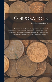 Corporations: Introduction. the Nature of Corporations. Ecclesiastical Corporations. Feudalism and Corporations. Municipalities. Gilds. ... Corporations (Continued) National E