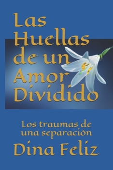 Paperback Las huellas de un Amor dividido: Los traumas de una separación [Spanish] Book
