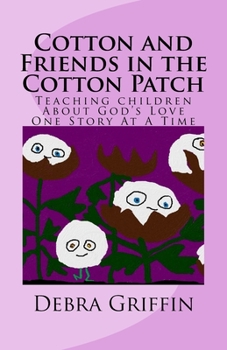 Paperback Cotton and Friends in the Cotton Patch: Teaching Children About God's Love One Story At A Time Book