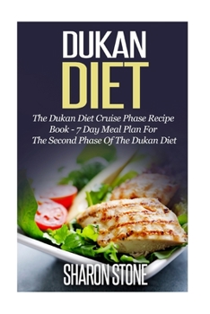Paperback Dukan Diet: The Dukan Diet Cruise Phase Recipe Book - 7 Day Meal Plan For The Second Phase Of The Dukan Diet Book