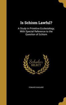 Hardcover Is Schism Lawful?: A Study in Primitive Ecclesiology, With Special Reference to the Question of Schism Book