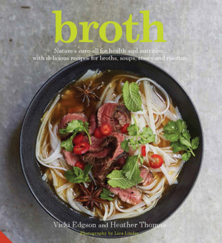 Hardcover Broth: Nature's Cure-All for Health and Nutrition, with Delicious Recipes for Broths, Soups, Stews and Risottos Book