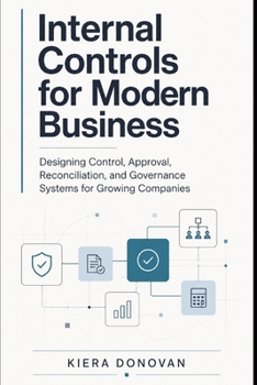 Paperback Internal Controls for Modern Business: Designing Control, Approval, Reconciliation, and Governance Systems for Growing Companies Book