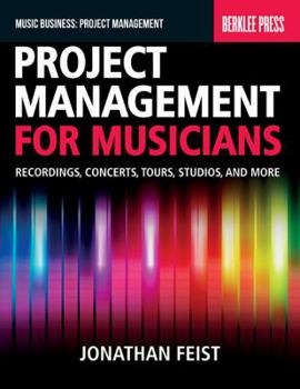 Paperback Project Management for Musicians: Recordings, Concerts, Tours, Studios, and More Book