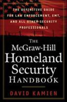 Hardcover The McGraw-Hill Homeland Security Handbook the McGraw-Hill Homeland Security Handbook: The Definitive Guide for Law Enforcement, EMT, and All Otherthe Book