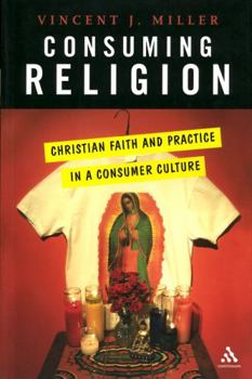Consuming Religion: Christian Faith And Practice in a Consumer Culture