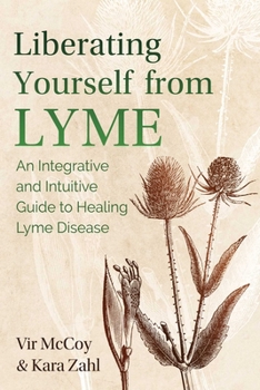 Paperback Liberating Yourself from Lyme: An Integrative and Intuitive Guide to Healing Lyme Disease Book
