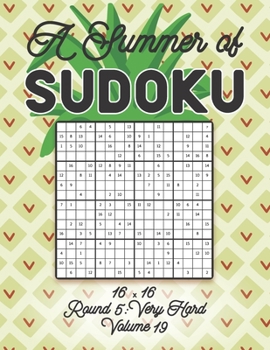 A Summer of Sudoku 16 x 16 Round 5: Very Hard Volume 19: Relaxation Sudoku Travellers Puzzle Book Vacation Games Japanese Logic Number Mathematics ... Hard Level For All Ages Kids to Adults Gifts