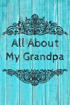 All About My Grandpa Journal: 100 Pages Notebook Paperback - Guided Journal For Grandma - Memories For The Grandchild