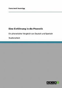 Paperback Eine Einführung in die Phonetik: Ein phonetischer Vergleich von Deutsch und Spanisch [German] Book