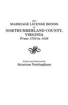 Paperback Marriage License Bonds of Northumberland County, Virginia, from 1783 to 1850 Book