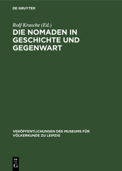 Hardcover Die Nomaden in Geschichte Und Gegenwart: Beiträge Zu Einem Internationalen Nomadismus-Symposium Am 11. Und 12. Dezember 1975 Im Museum Für Völkerkunde [German] Book