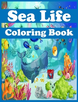 Paperback Sea Life Coloring Book: A Coloring Book For Kids Features Amazing Ocean Animals To Color In & Draw, Activity Book For Young Boys & Girls Book