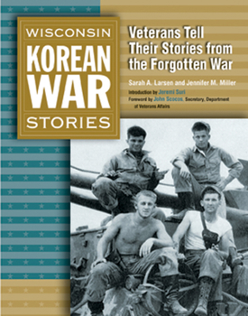 Paperback Wisconsin Korean War Stories: Veterans Tell Their Stories from the Forgotten War Book