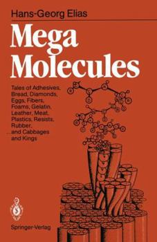 Paperback Mega Molecules: Tales of Adhesives, Bread, Diamonds, Eggs, Fibers, Foams, Gelatin, Leather, Meat, Plastics, Resists, Rubber, ... and C Book