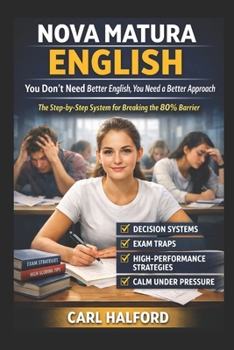 Nova Matura English — You Don’t Need Better English, You Need a Better Approach: The Step-by-Step System for Breaking the 80% Barrier