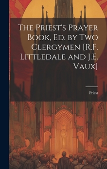 Hardcover The Priest's Prayer Book, Ed. by Two Clergymen [R.F. Littledale and J.E. Vaux] Book