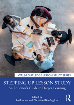 Paperback Stepping up Lesson Study: An Educator's Guide to Deeper Learning Book
