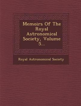 Paperback Memoirs of the Royal Astronomical Society, Volume 5... Book