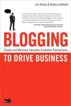Paperback Blogging to Drive Business: Create and Maintain Valuable Customer Connections Book