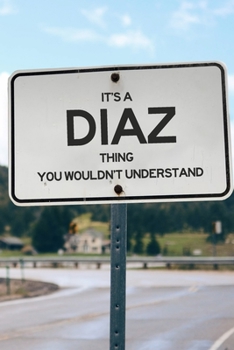 It's a Diaz Thing You Wouldn't Understand: 6x9" Dot Bullet Notebook/Journal Funny Gift Idea