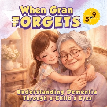 Paperback When Gran Forgets: Understanding Dementia Through a Child's Eyes Book