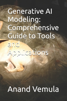 Generative AI Modeling: Comprehensive Guide to Tools and Applications