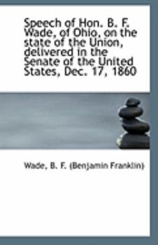 Paperback Speech of Hon. B. F. Wade, of Ohio, on the State of the Union, Delivered in the Senate of the United Book