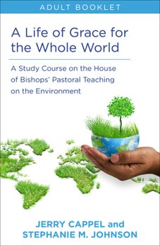 Paperback Life of Grace for the Whole World, Adult Book: A Study Course on the House of Bishops' Pastoral Teaching on the Environment Book