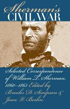 Hardcover Sherman's Civil War: Selected Correspondence of William T. Sherman, 1860-1865 Book