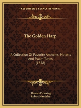 Paperback The Golden Harp: A Collection Of Favorite Anthems, Motetts And Psalm Tunes (1858) Book