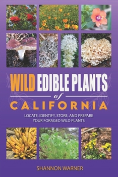 Paperback Wild Edible Plants of California: Locate, Identify, Store and Prepare your Foraged Finds Book