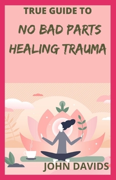 Paperback True guide to no bad parts healing trauma Book