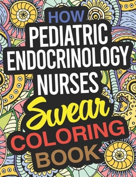 Paperback How Pediatric Endocrinology Nurses Swear Coloring Book: A Paediatric Endocrinology Nurse Coloring Book