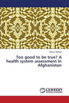 Paperback Too good to be true? A health system assessment in Afghanistan Book