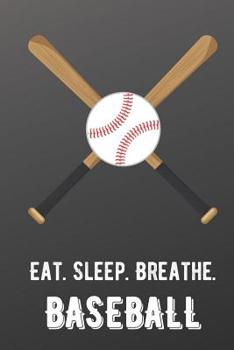 Eat Sleep Breathe Baseball: For The Love of The Game. Shaded Black Colors and a Fun Appreciation for Kids, Women, Men or Coaches. Great Thank You or ... Ideas for any Sports Player, Coach or Athlete