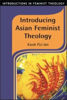 Introducing Asian Feminist Theology (Introductions in Feminist Theology) - Book #4 of the Introductions in Feminist Theology
