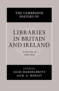 The Cambridge History of Libraries in Britain and Ireland, Volume 2: 1640–1850 - Book  of the Cambridge History of Libraries in Britain and Ireland