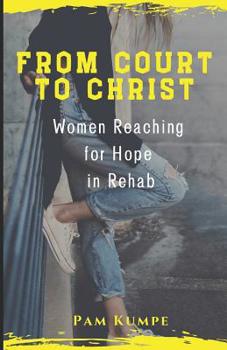 Paperback From Court to Christ: Women Reaching for Hope in Rehab Book