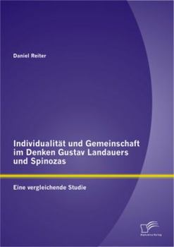 Paperback Individualität und Gemeinschaft im Denken Gustav Landauers und Spinozas: Eine vergleichende Studie [German] Book