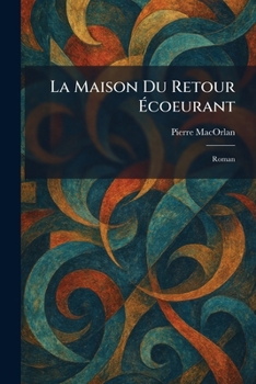 Paperback La Maison Du Retour Ãcoeurant: Roman [French] Book
