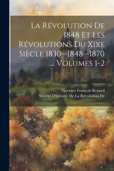 Paperback La Révolution De 1848 Et Les Révolutions Du Xixe Siècle 1830--1848--1870 ..., Volumes 1-2 [French] Book