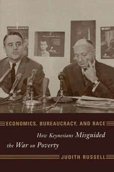 Hardcover Economics, Bureaucracy, and Race: How Keynesians Misguided the War on Poverty Book