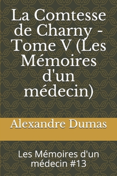 La Comtesse de Charny (Tome V) : Les M?moires d'un M?decin - Book  of the La comtesse de Charny