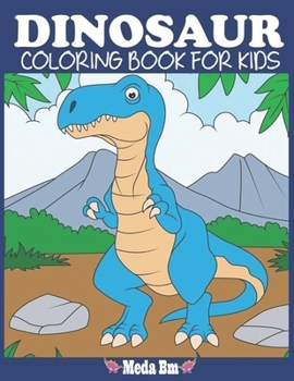 Paperback Dinosaur Coloring Book for Kids By Meda bm: Fantastic Dinosaur Coloring Book for Boys, Girls, Toddlers, Preschoolers, Kids 3-8,4-8, 6-8 (Paperback) Book