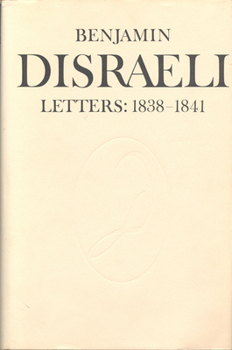 Benjamin Disraeli Letters: 1838-1841, Volume 3 - Book #3 of the Letters of Benjamin Disraeli