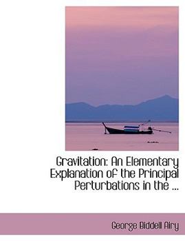 Gravitation : An Elementary Explanation of the Principal Perturbations in the ...