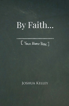 By Faith . . . [Your Name Here]