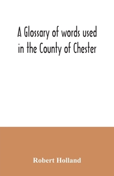 Paperback A glossary of words used in the County of Chester Book