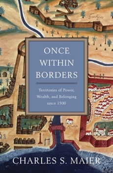 Hardcover Once Within Borders: Territories of Power, Wealth, and Belonging Since 1500 Book